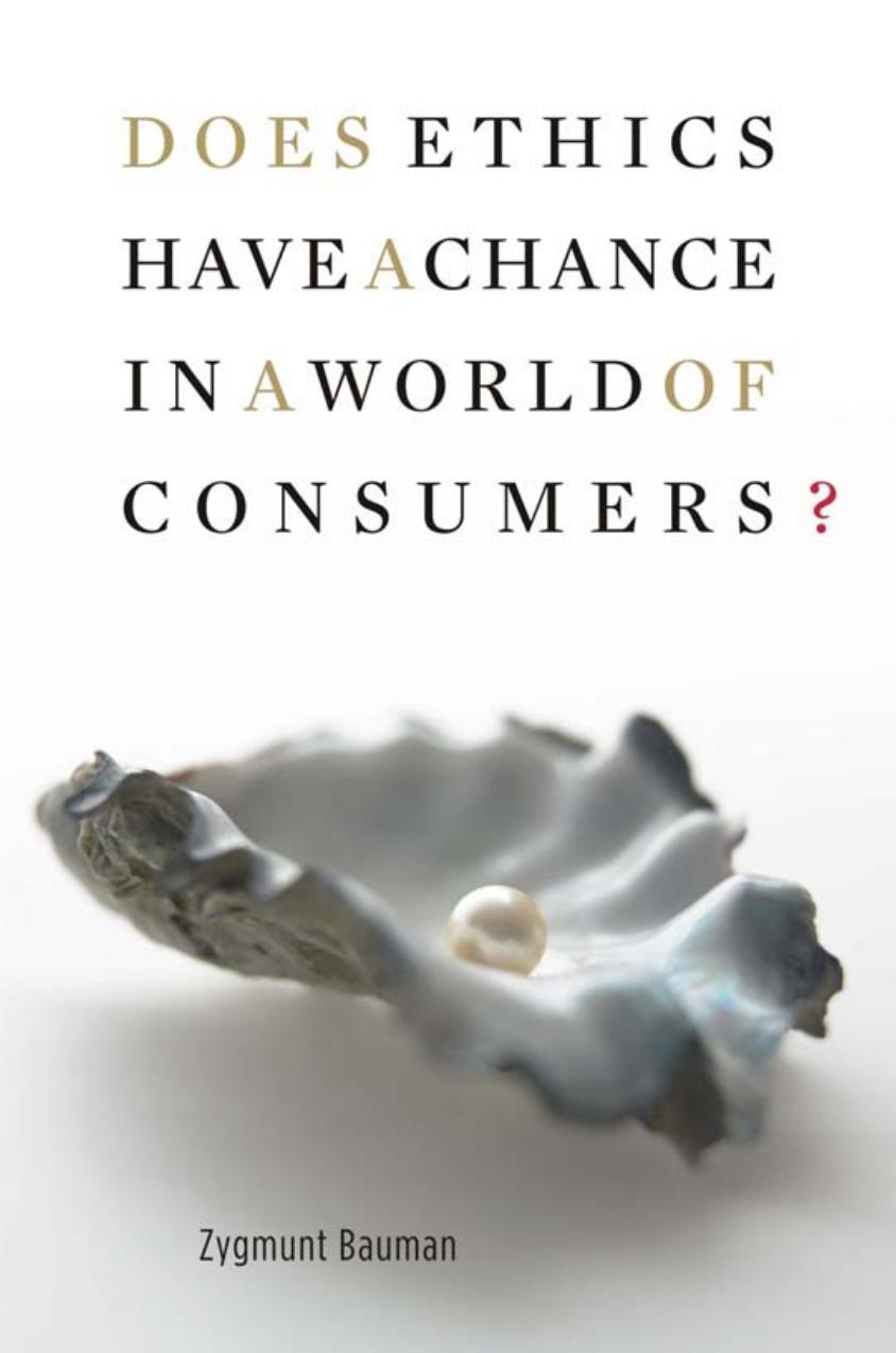 Does Ethics Have A Chance In A World Of Consumers Zygmunt Bauman