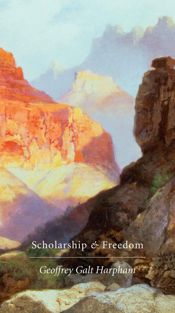 Scholarship And Freedom Geoffrey Galt Harpham