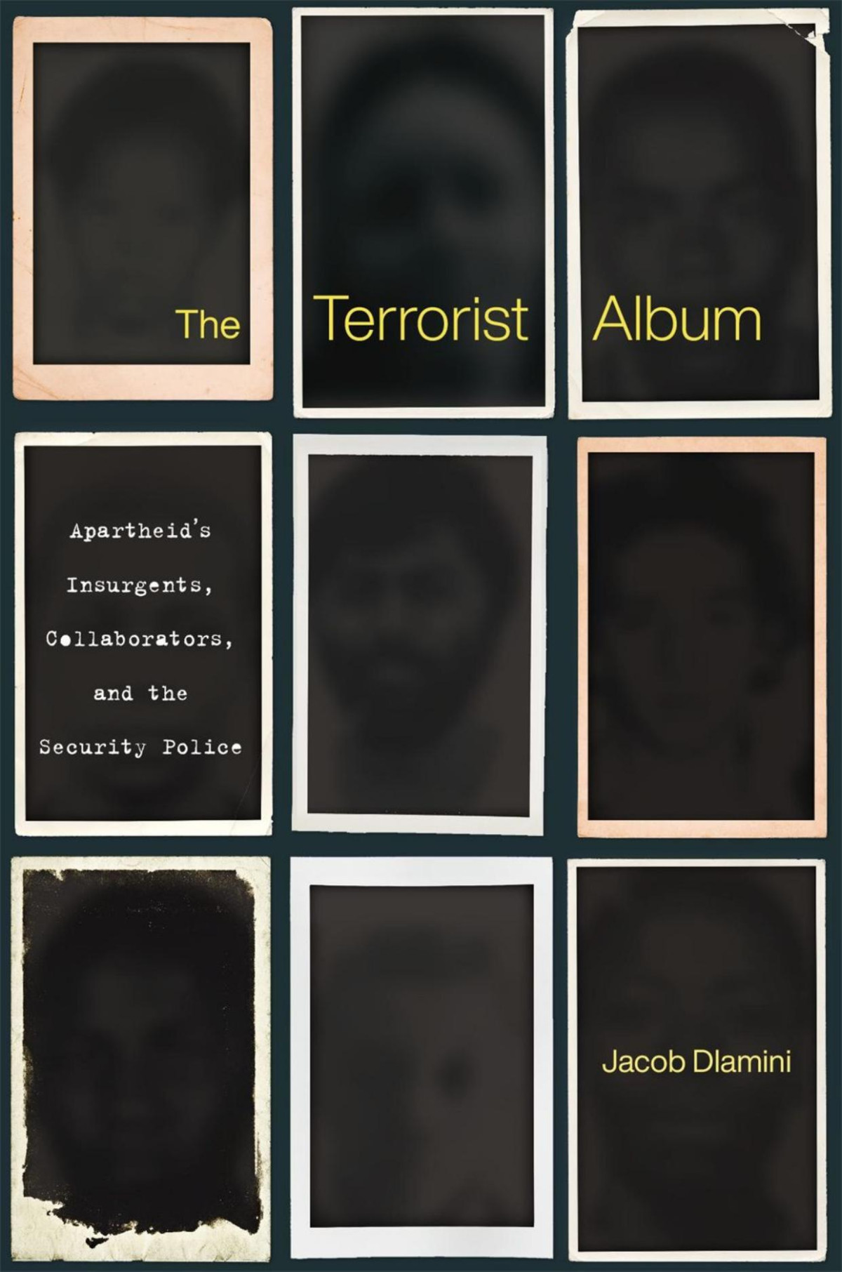 The Terrorist Album Apartheids Insurgents Collaborators And The Security Police Jacob Dlamini