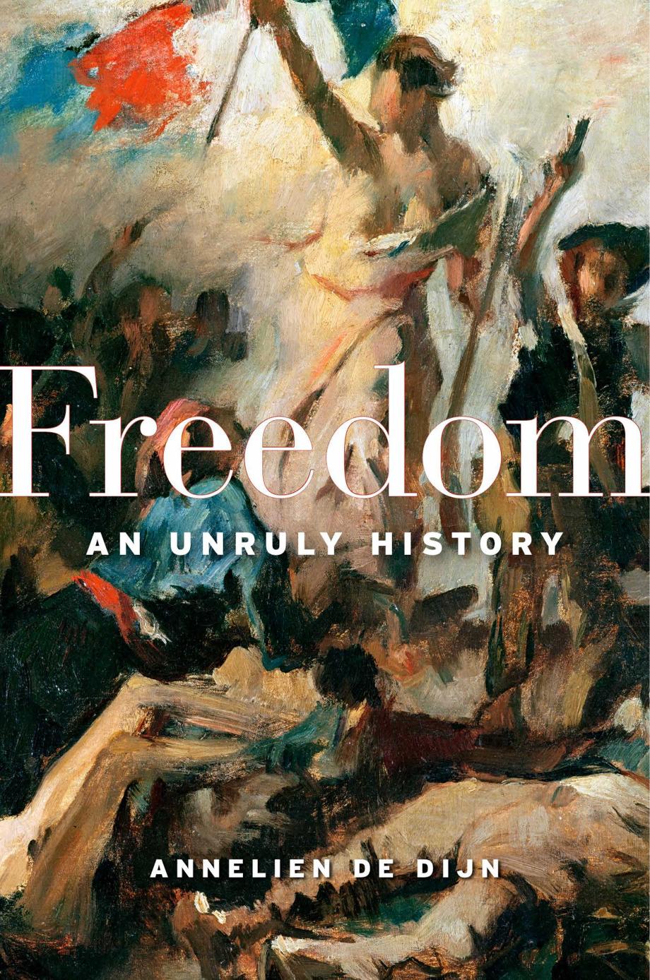 Freedom An Unruly History Annelien De Dijn