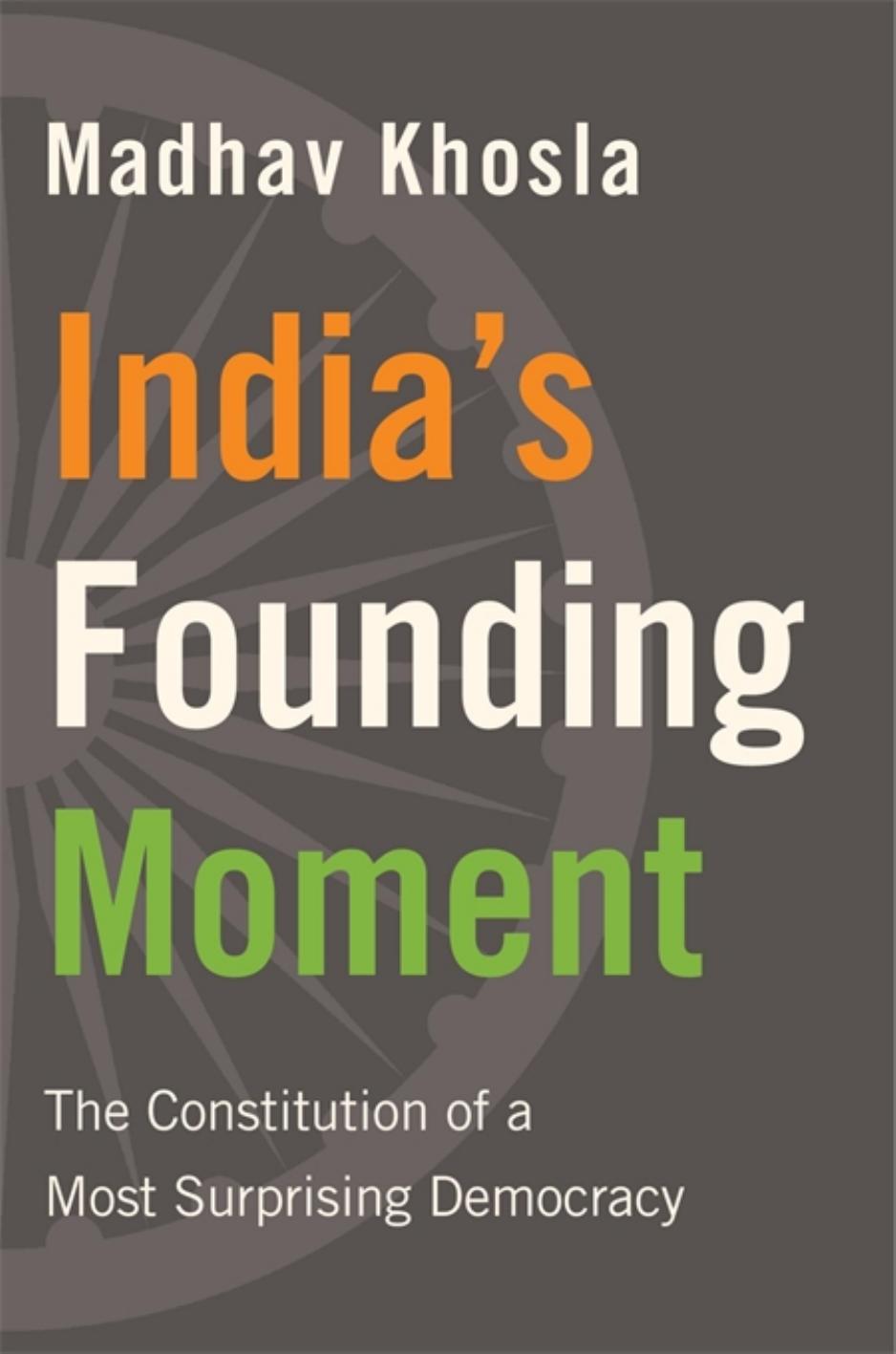 Indias Founding Moment The Constitution Of A Most Surprising Democracy Madhav Khosla