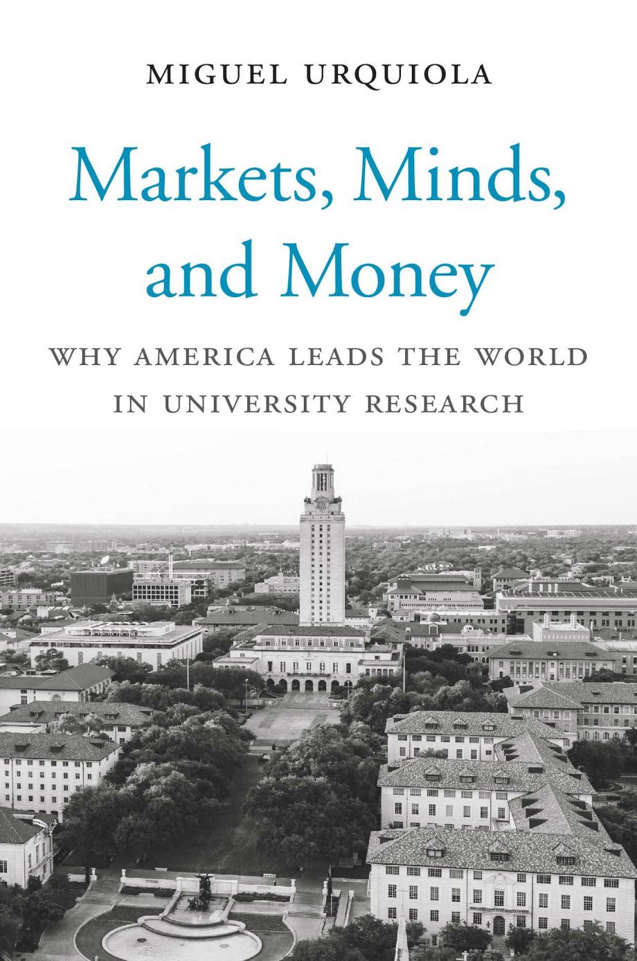 Markets Minds And Money Why America Leads The World In University Research Miguel Urquiola