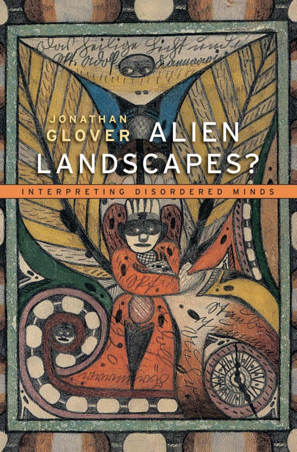 Alien Landscapes Interpreting Disordered Minds Jonathan Glover