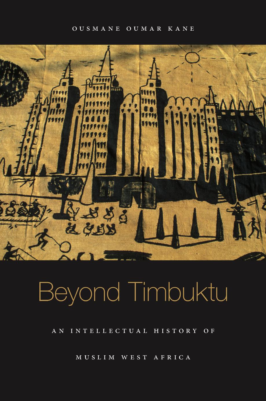 Beyond Timbuktu An Intellectual History Of Muslim West Africa Ousmane Oumar Kane