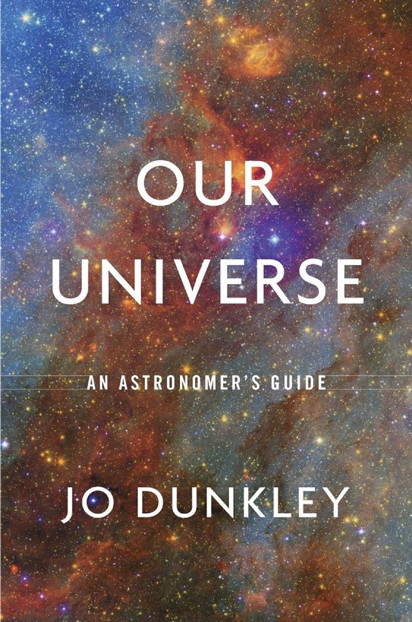 Our Universe An Astromers Guide Jo Dunkley