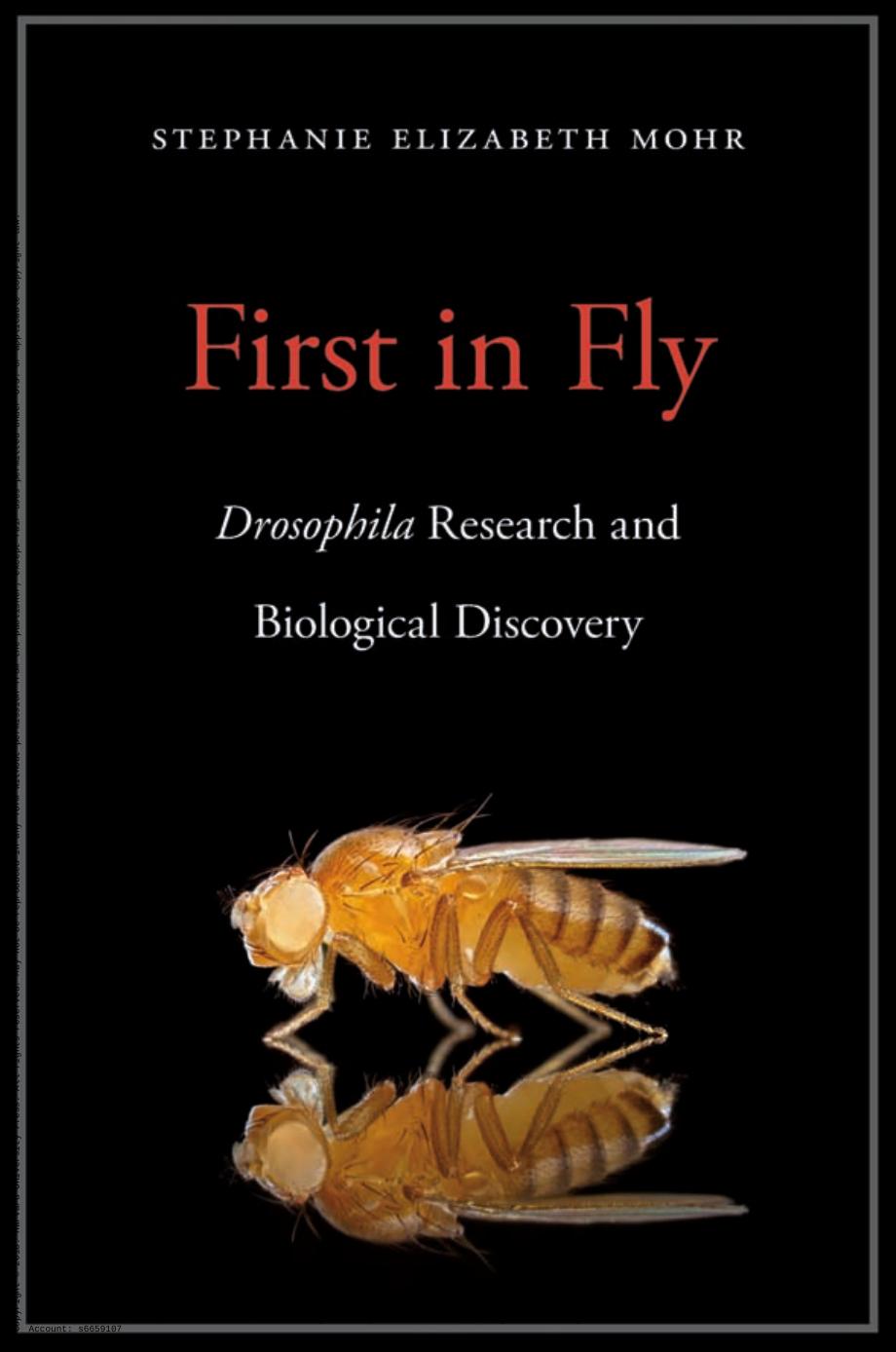 First In Fly Drosophila Research And Biological Discovery Stephanie Elizabeth Mohr