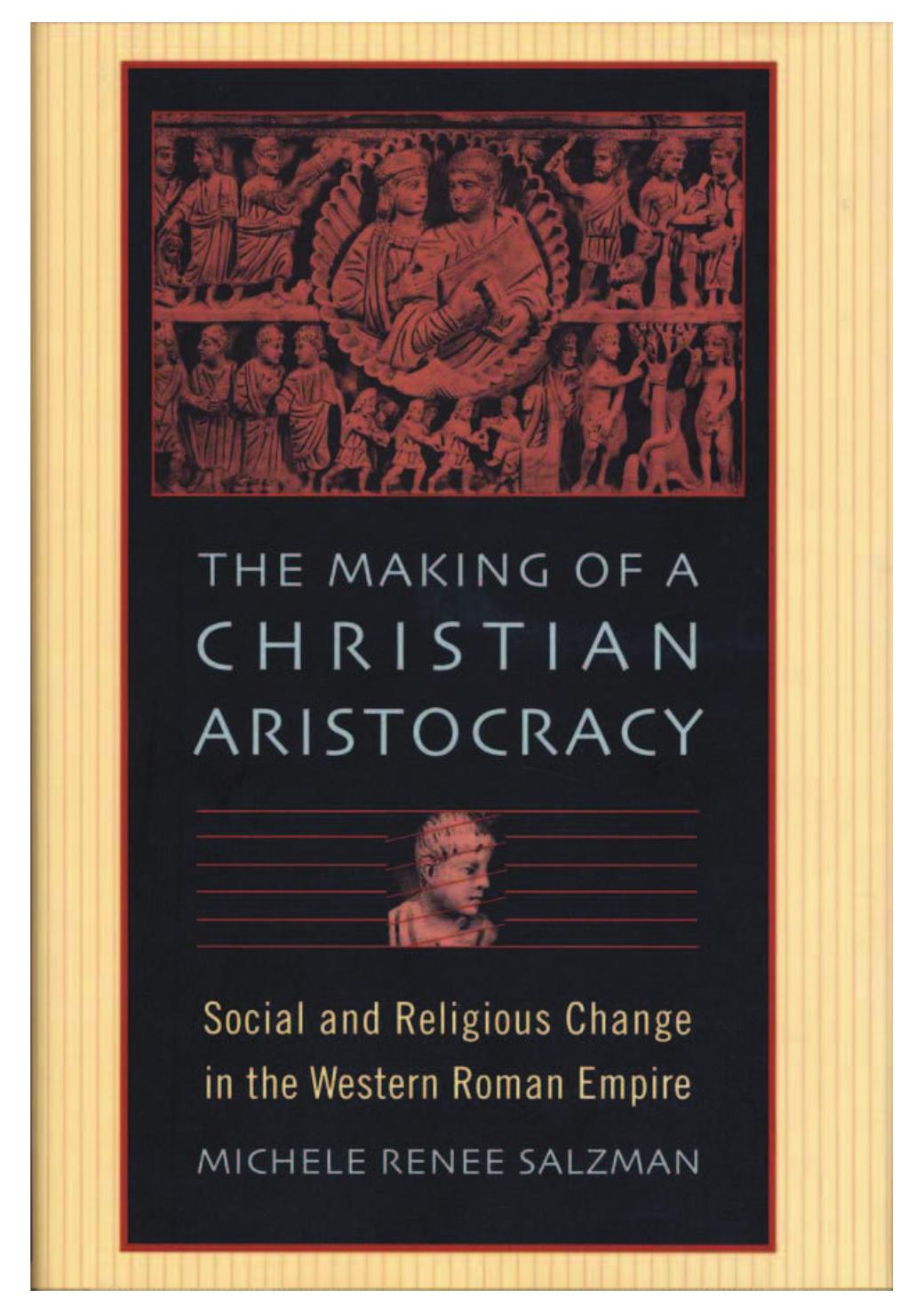 The Making Of A Christian Aristocracy Social And Religious Change In The Western Roman Empire Michele Renee Salzman