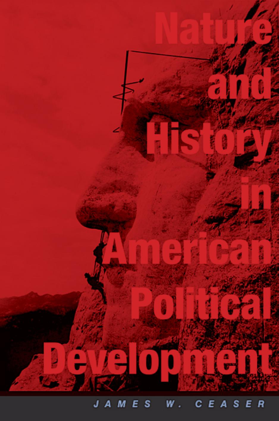 Nature And History In American Political Development A Debate James W Ceaser Jack N Rakove Nancy L Rosenblum Rogers M Smith