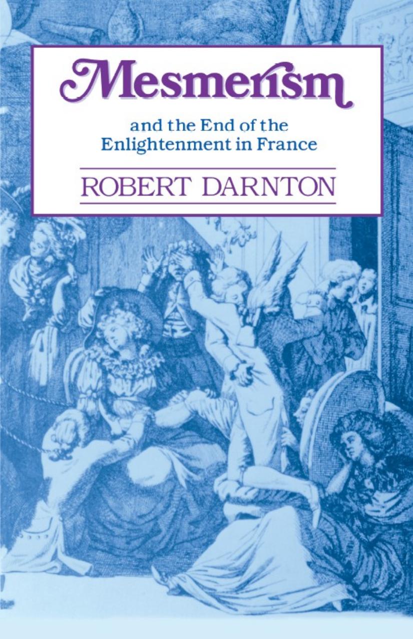 Mesmerism And The End Of The Enlightenment In France Robert Darnton