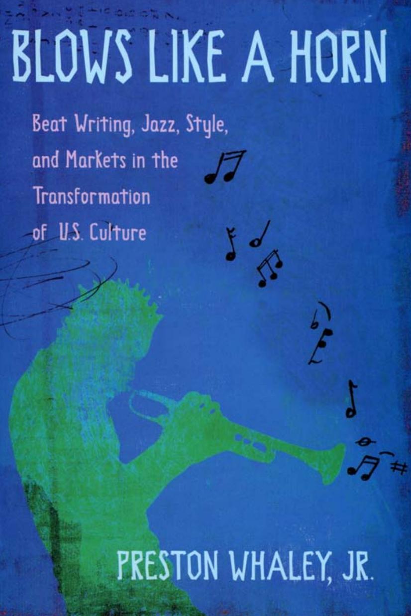 Blows Like A Horn Beat Writing Jazz Style And Markets In The Transformation Of Us Culture Preston Whaley