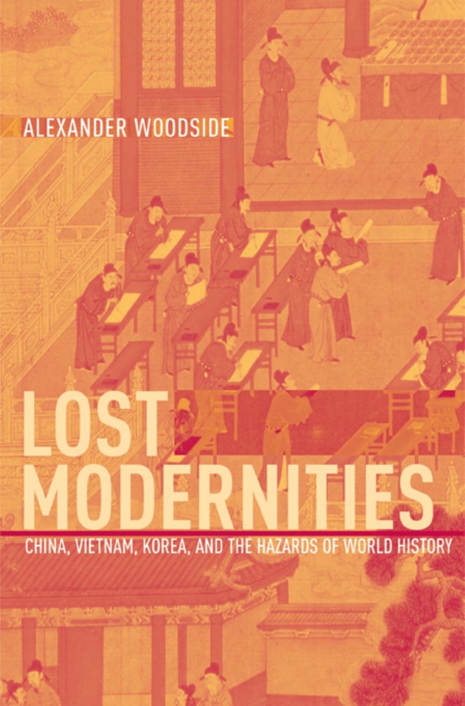 Lost Modernities China Vietnam Korea And The Hazards Of World History Alexander Woodside