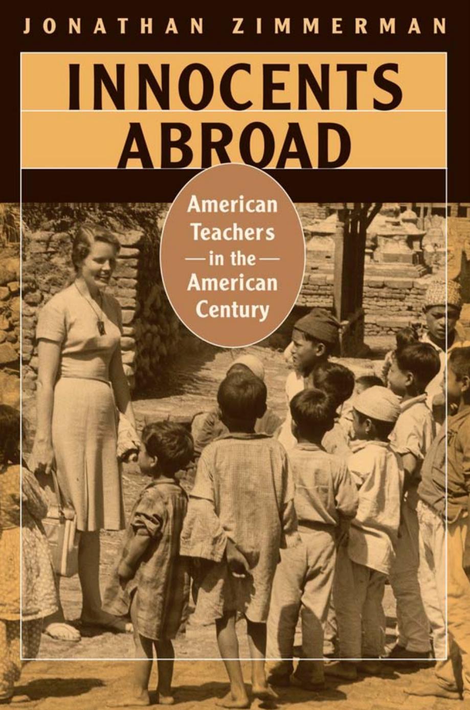 Innocents Abroad American Teachers In The American Century Jonathan Zimmerman