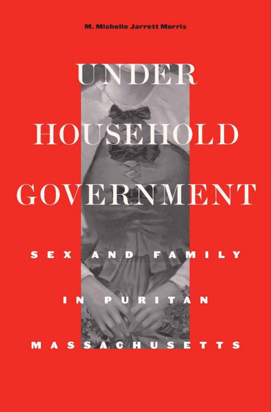 Under Household Government Sex And Family In Puritan Massachusetts M Michelle Jarrett Morris