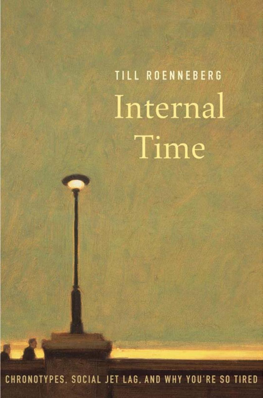 Internal Time Chronotypes Social Jet Lag And Why Youre So Tired Till Roenneberg