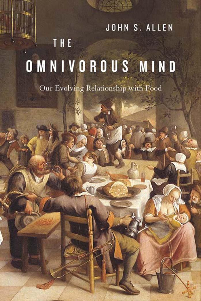 The Omnivorous Mind Our Evolving Relationship With Food John S Allen