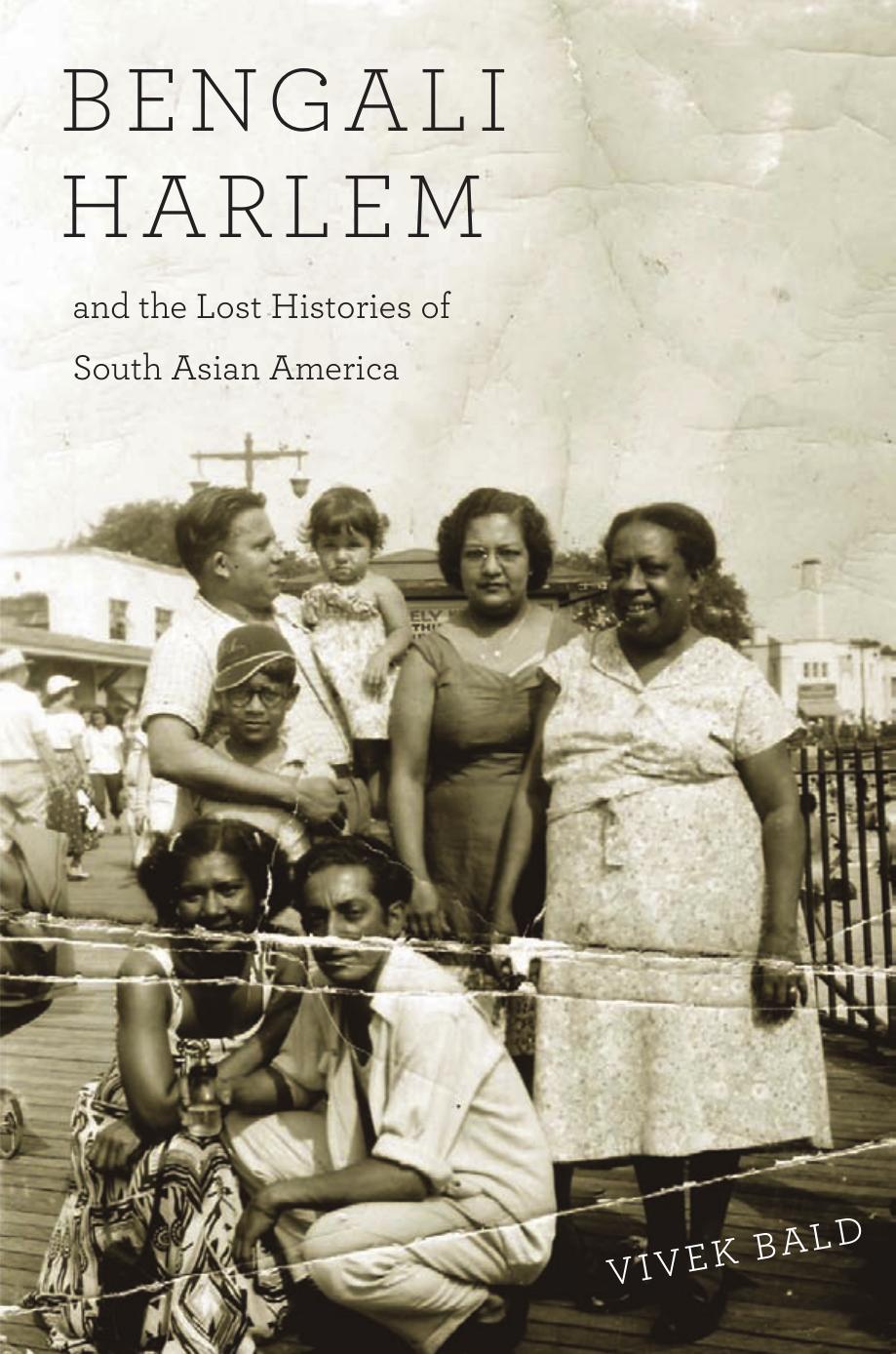 Bengali Harlem And The Lost Histories Of South Asian America Vivek Bald