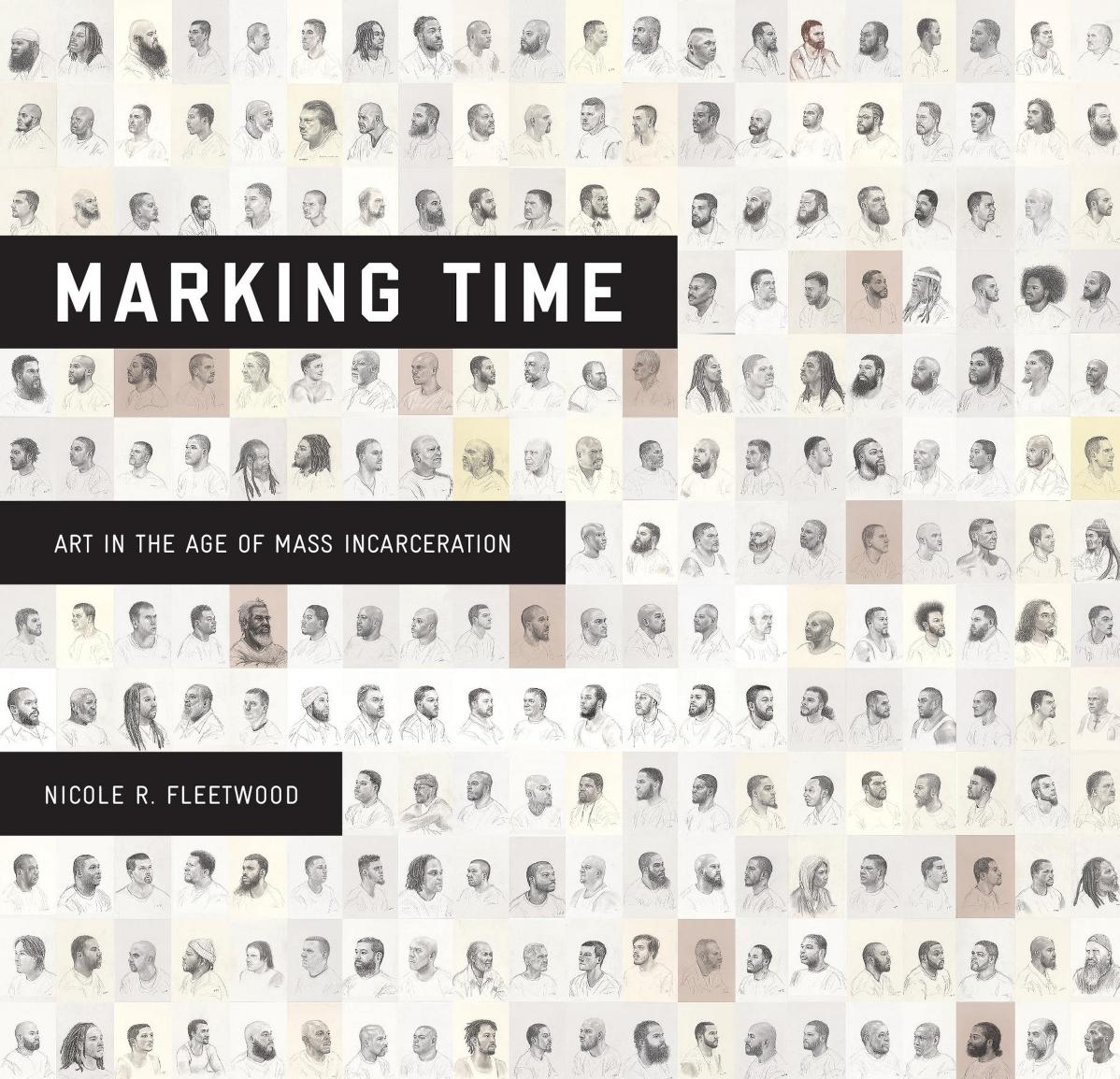 Marking Time Art In The Age Of Mass Incarceration Nicole R Fleetwood