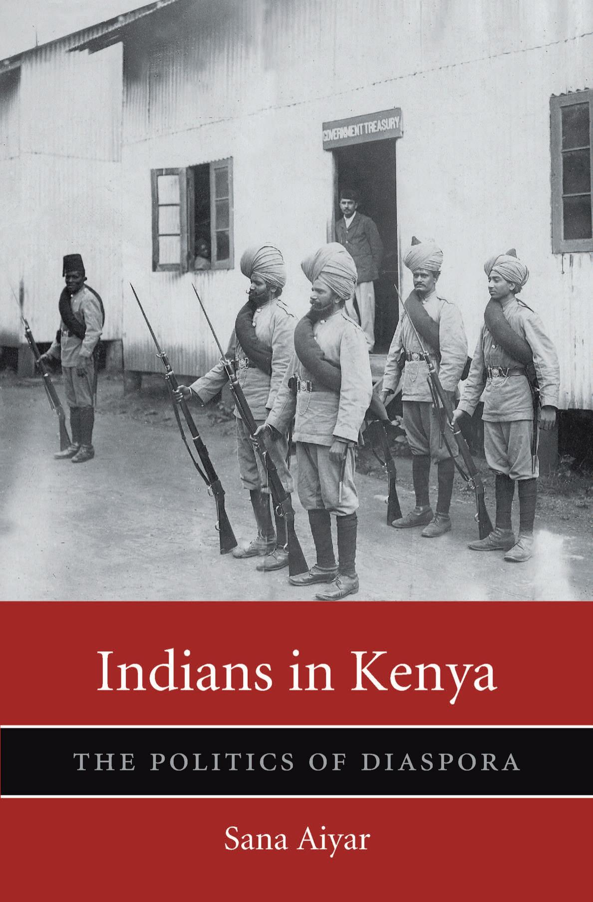 Indians In Kenya The Politics Of Diaspora Sana Aiyar