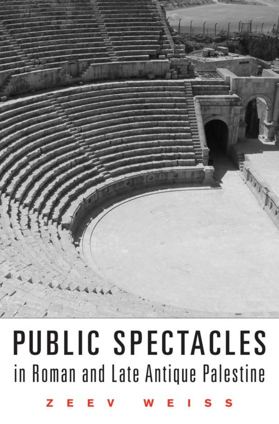 Public Spectacles In Roman And Late Antique Palestine Zeev Weiss