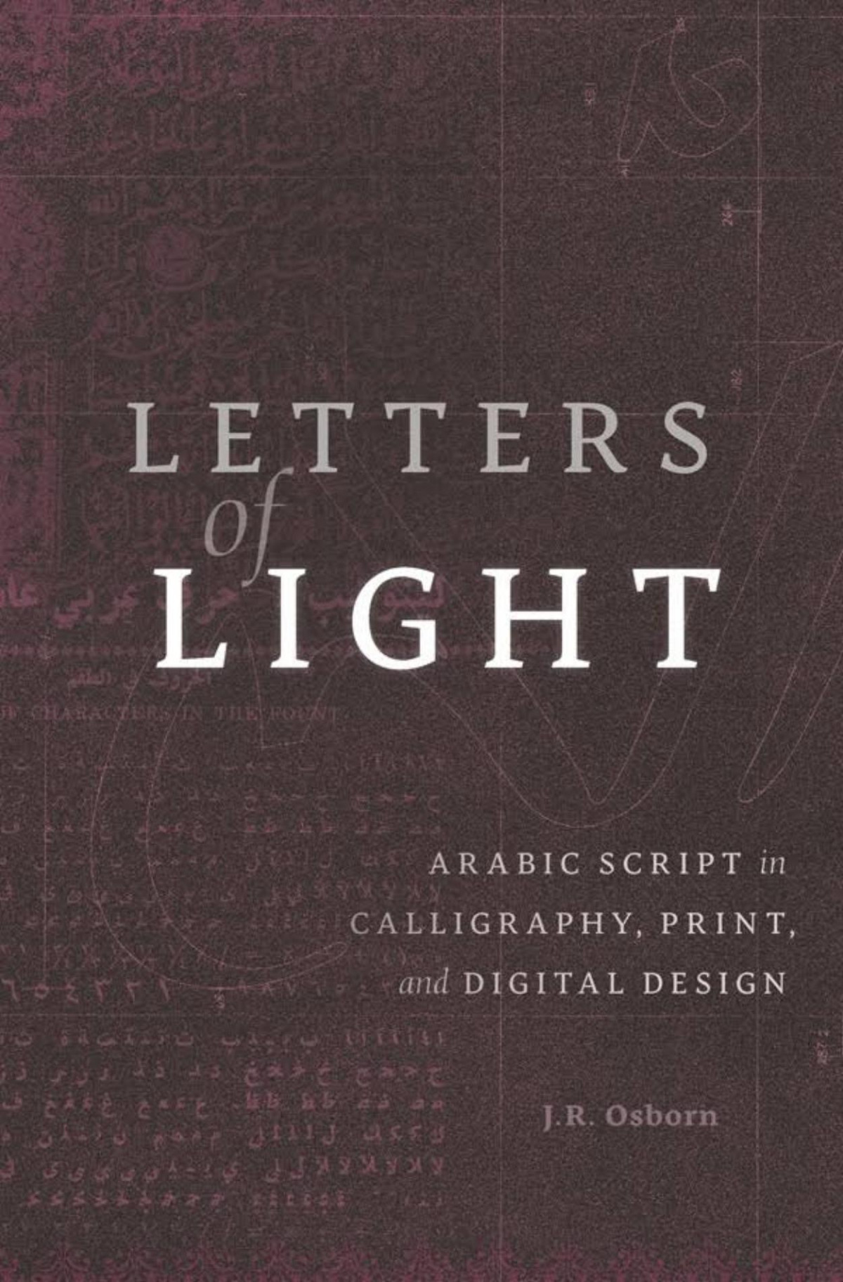 Letters Of Light Arabic Script In Calligraphy Print And Digital Design J R Osborn