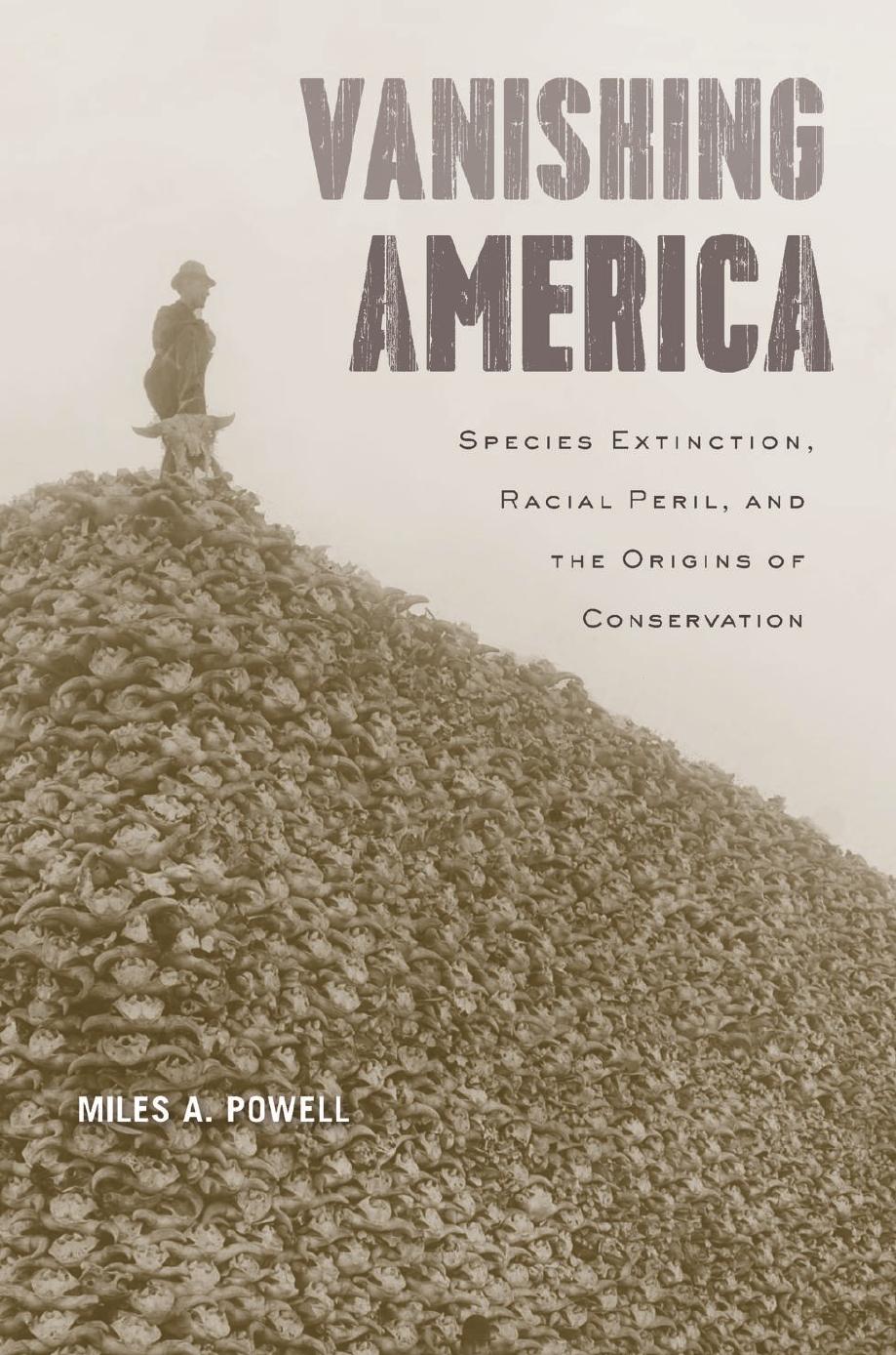 Vanishing America Species Extinction Racial Peril And The Origins Of Conservation Miles A Powell