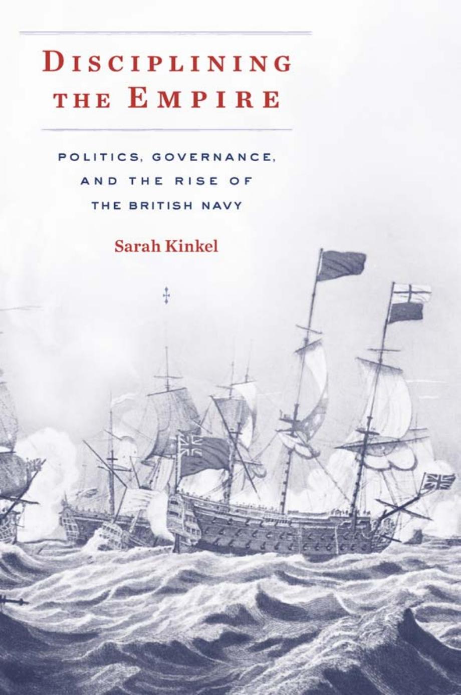 Disciplining The Empire Politics Governance And The Rise Of The British Navy Sarah Kinkel