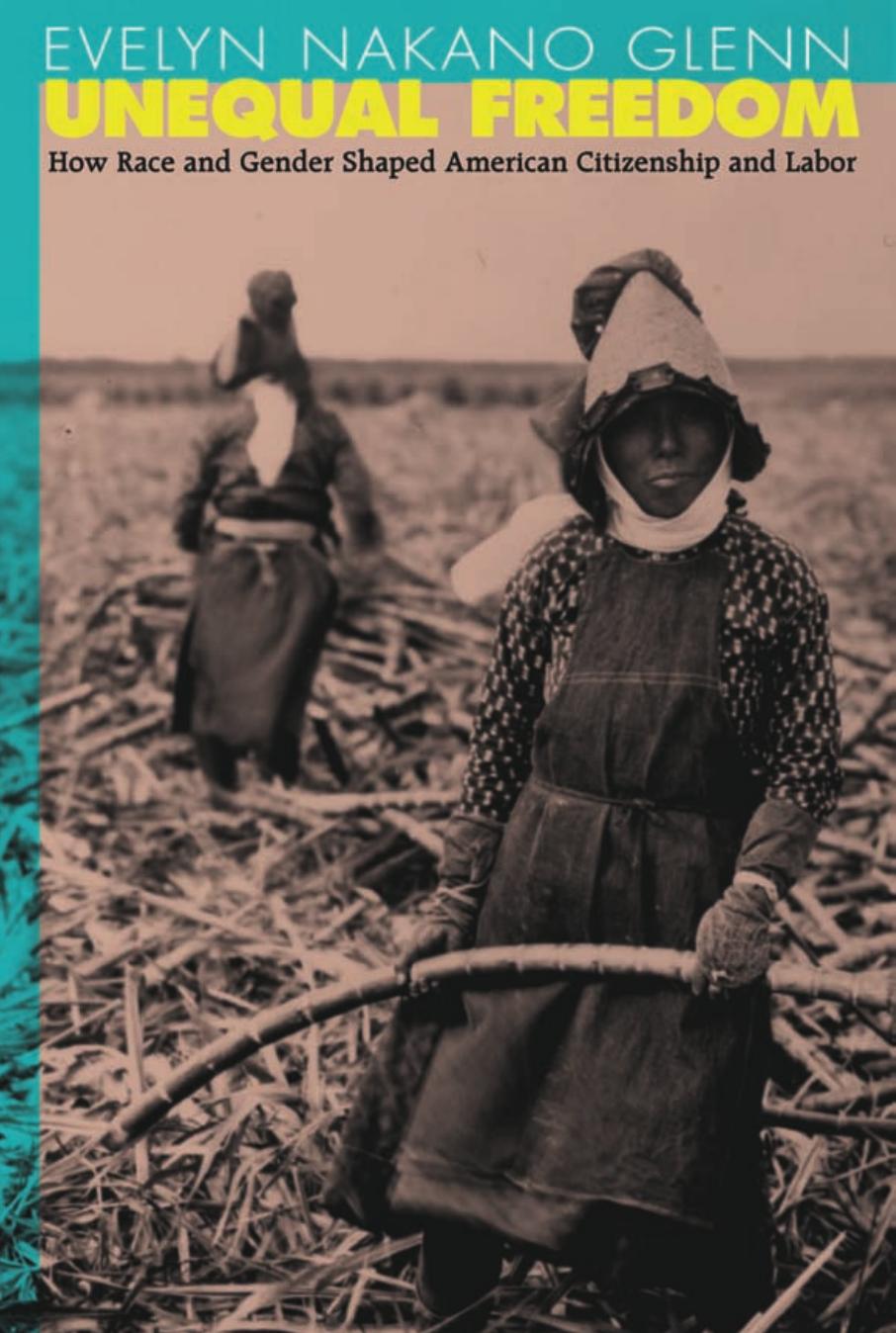 Unequal Freedom How Race And Gender Shaped American Citizenship And Labor Evelyn Nakano Glenn