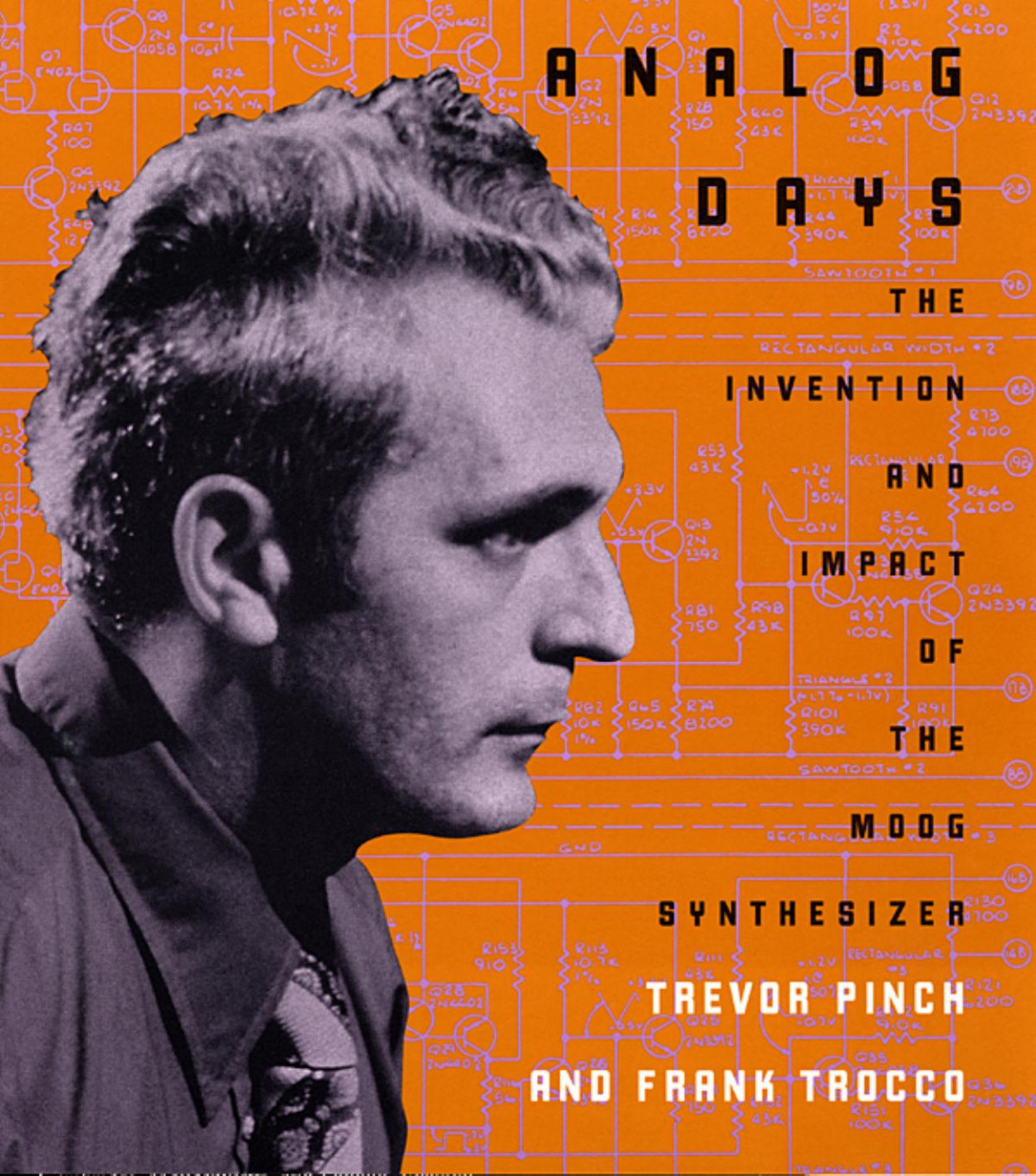 Analog Days The Invention And Impact Of The Moog Synthesizer Professor Of Science Technology Studies Professor Of Sociology Trevor Pinch Trevor Pinch Frank Trocco Robert Moog