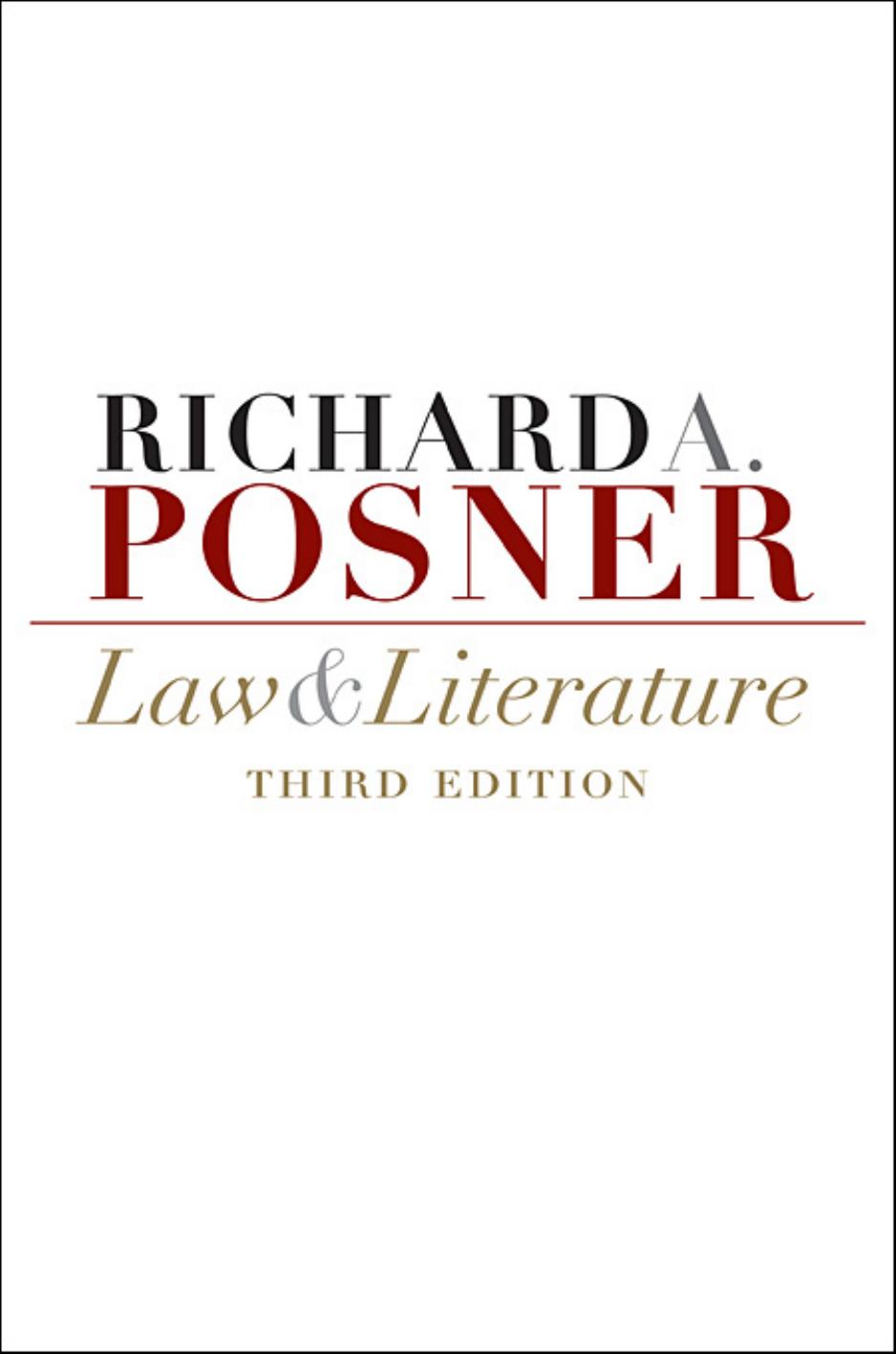 Law And Literature Third Edition Richard A Posner Circuit Judge U S Court Of Appeals For The Seventh Circuit Senior Lecturer Richard A Posner