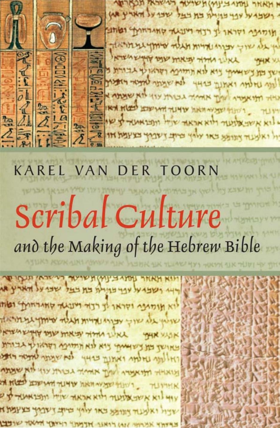 Scribal Culture And The Making Of The Hebrew Bible Karel Van Der Toorn