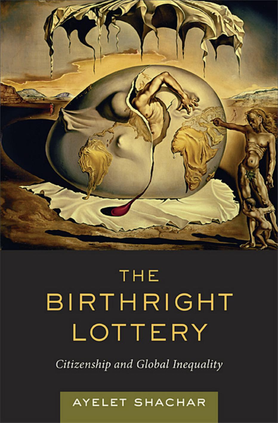 The Birthright Lottery Citizenship And Global Inequality Ayelet Shachar