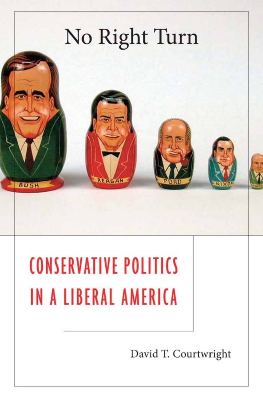 No Right Turn Conservative Politics In A Liberal America David T Courtwright