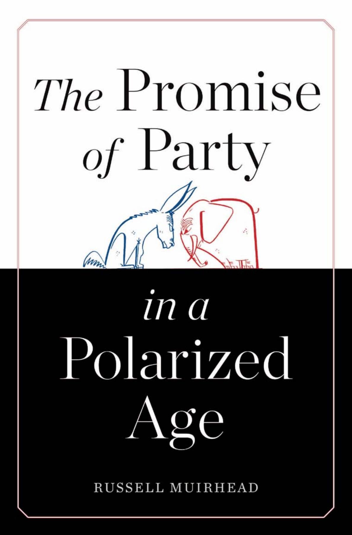 The Promise Of Party In A Polarized Age Russell Muirhead