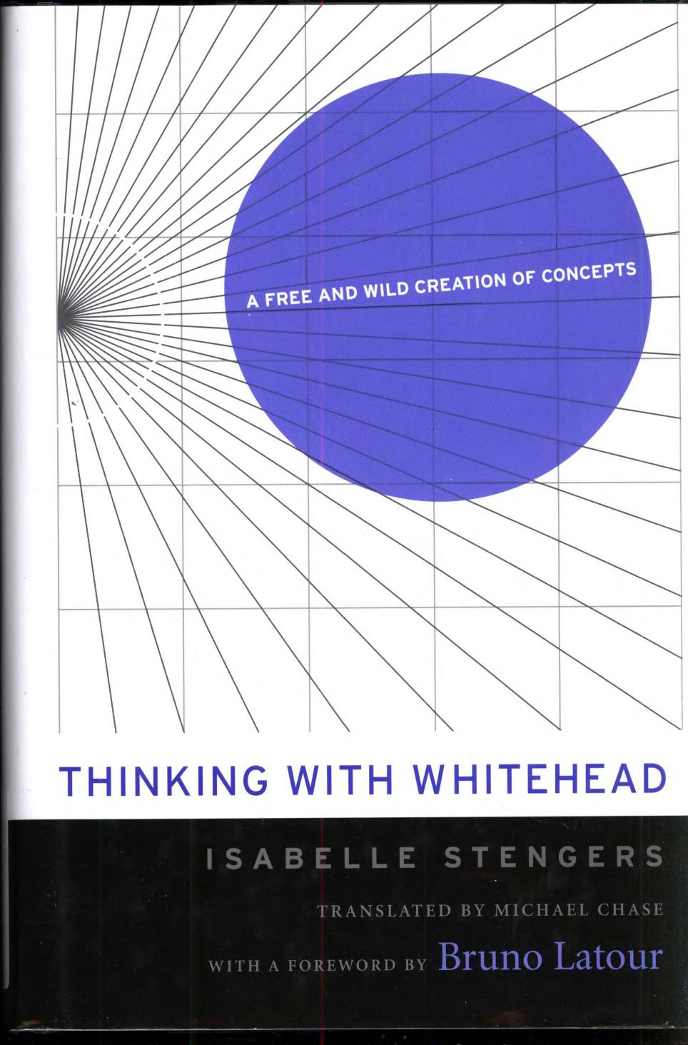 Thinking With Whitehead A Free And Wild Creation Of Concepts Isabelle Stengers Michael Chase