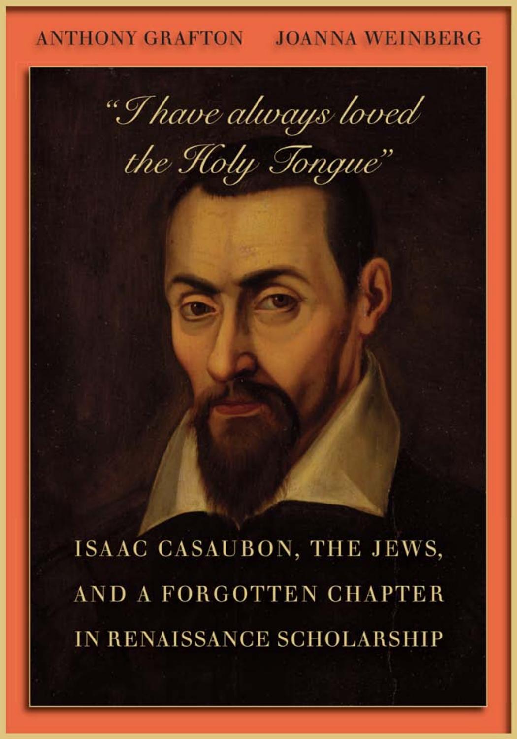 I Have Always Loved The Holy Tongue Isaac Casaubon The Jews And A Forgotten Chapter In Renaissance Scholarship Anthony Grafton Joanna Weinberg