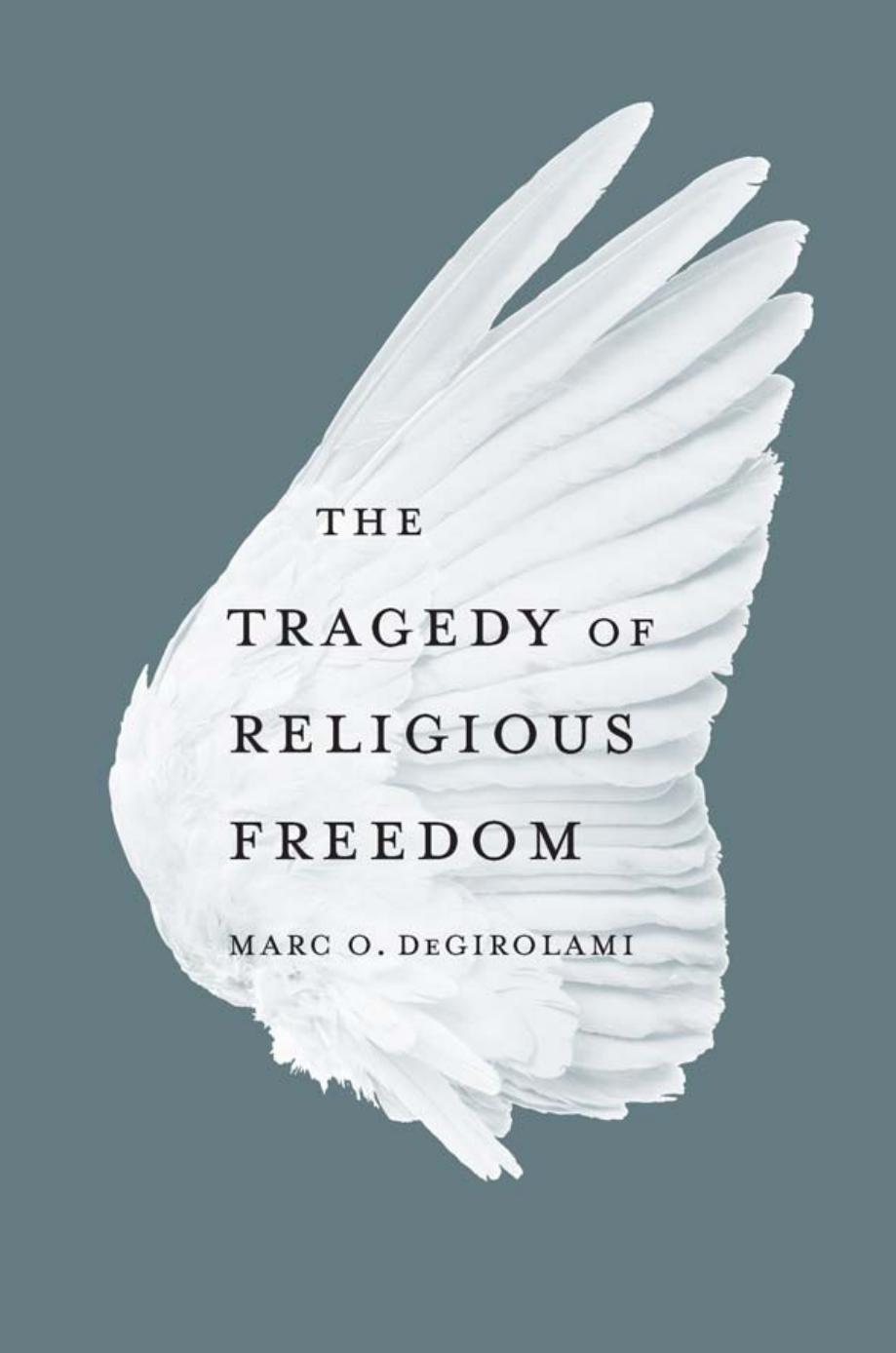 The Tragedy Of Religious Freedom Marc O Degirolami