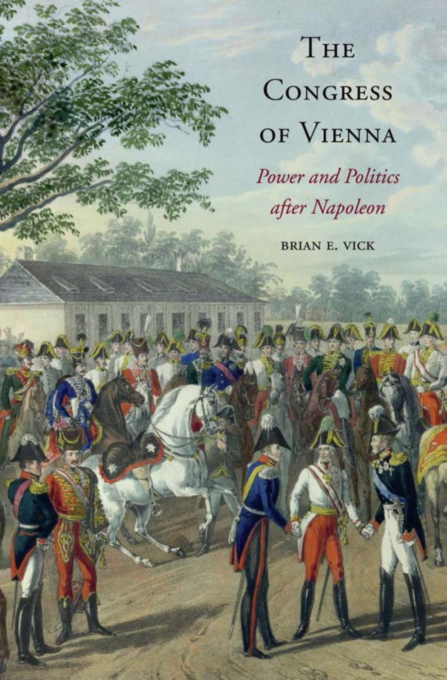 The Congress Of Vienna Power And Politics After Napoleon Brian E Vick