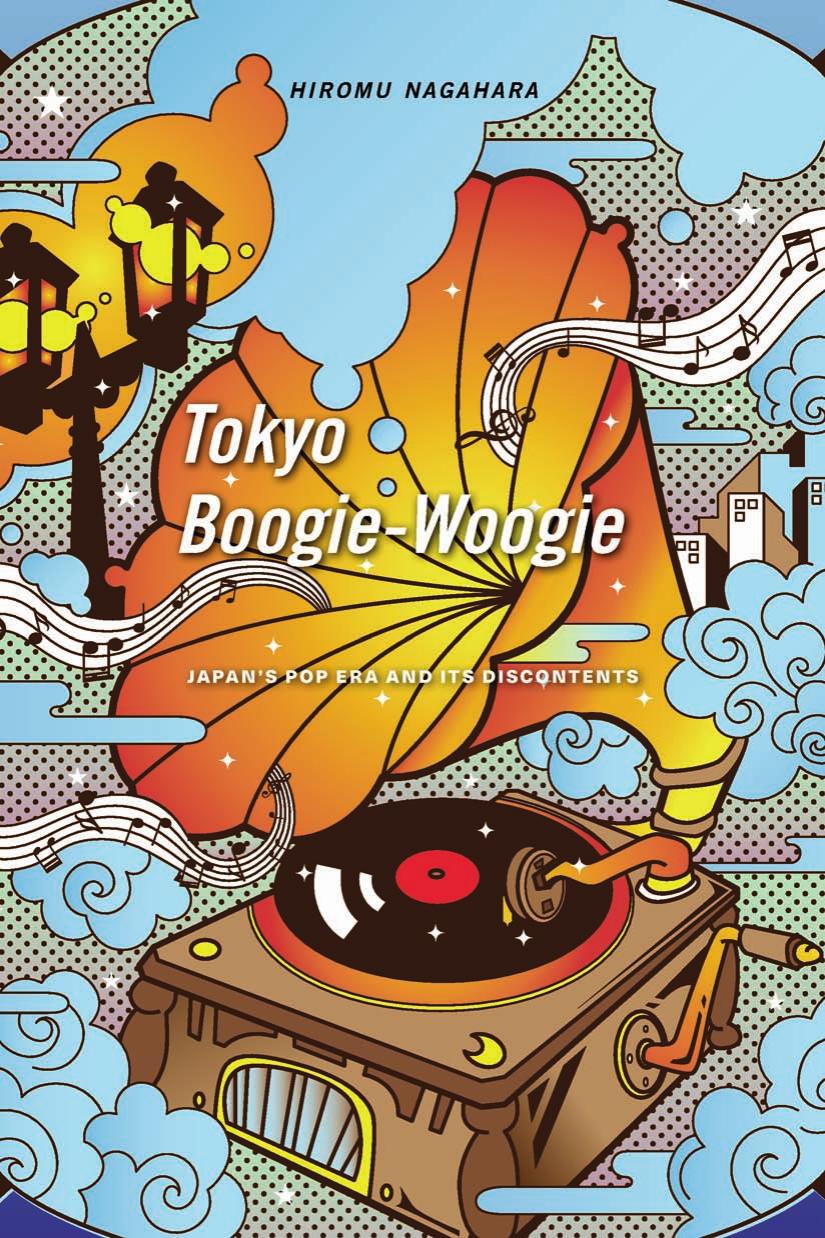 Tokyo Boogiewoogie Japans Pop Era And Its Discontents Hiromu Nagahara