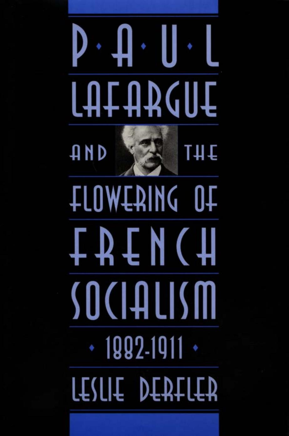 Paul Lafargue And The Flowering Of French Socialism 18821911 Leslie Derfler