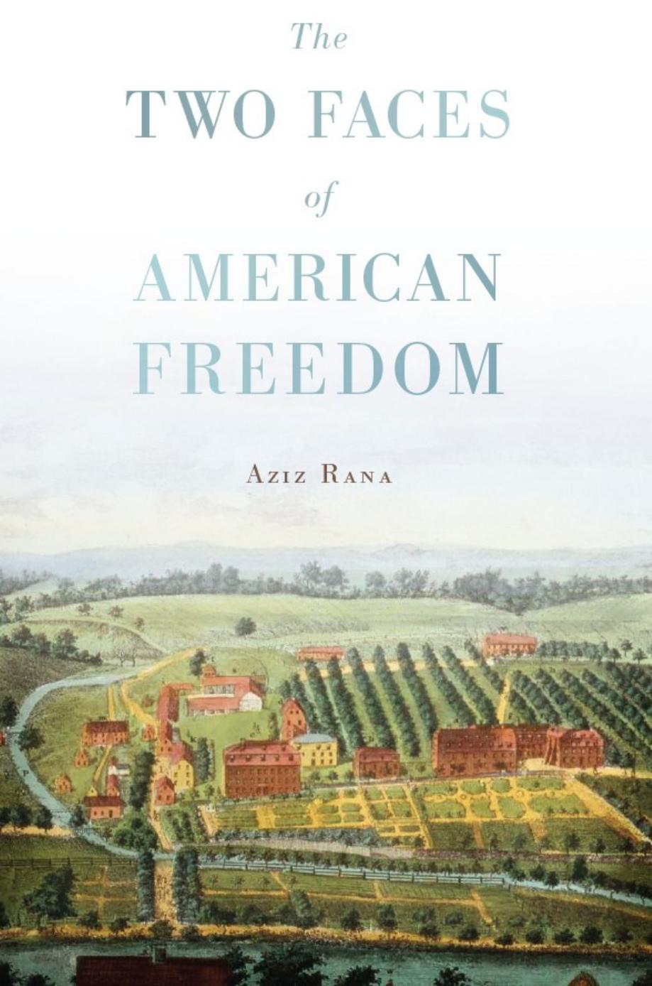 The Two Faces Of American Freedom Aziz Rana Associate Professor Of Law Aziz Rana