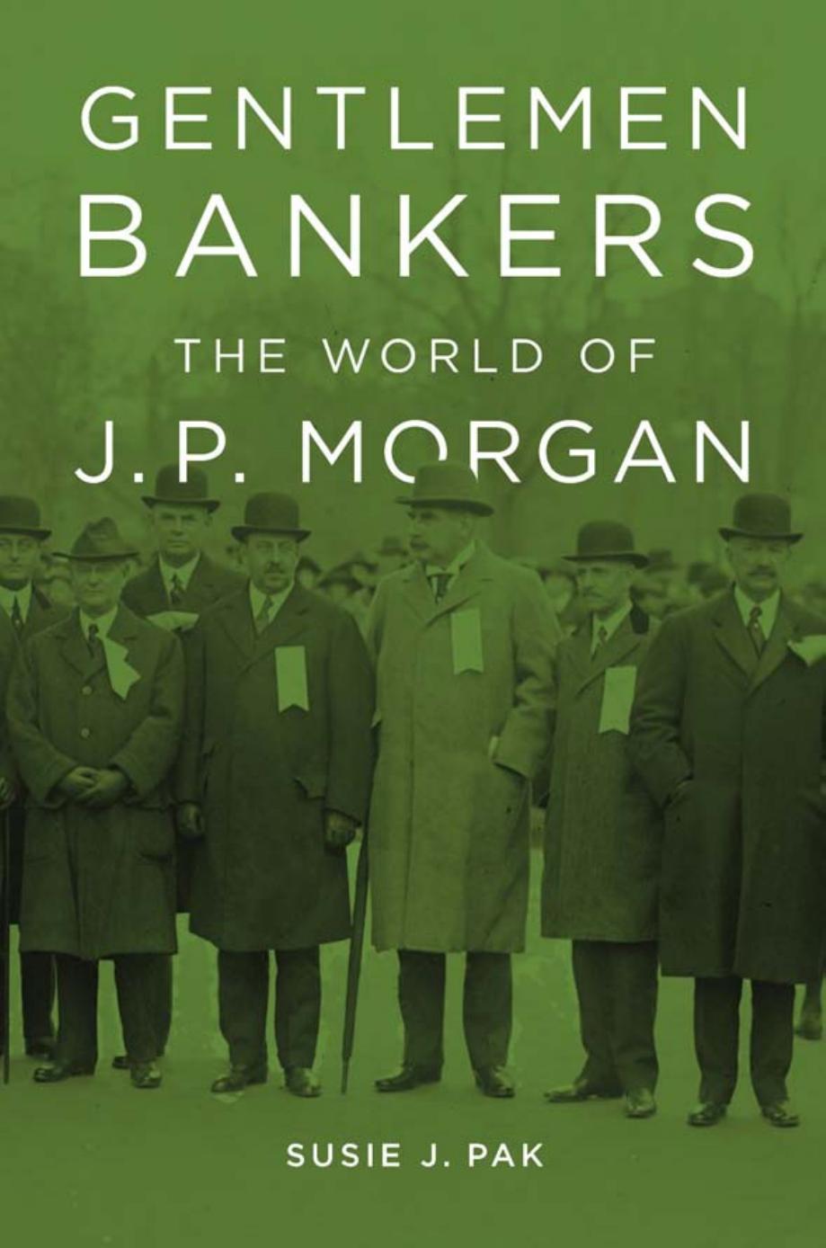 Gentlemen Bankers The World Of J P Morgan Susie J Pak