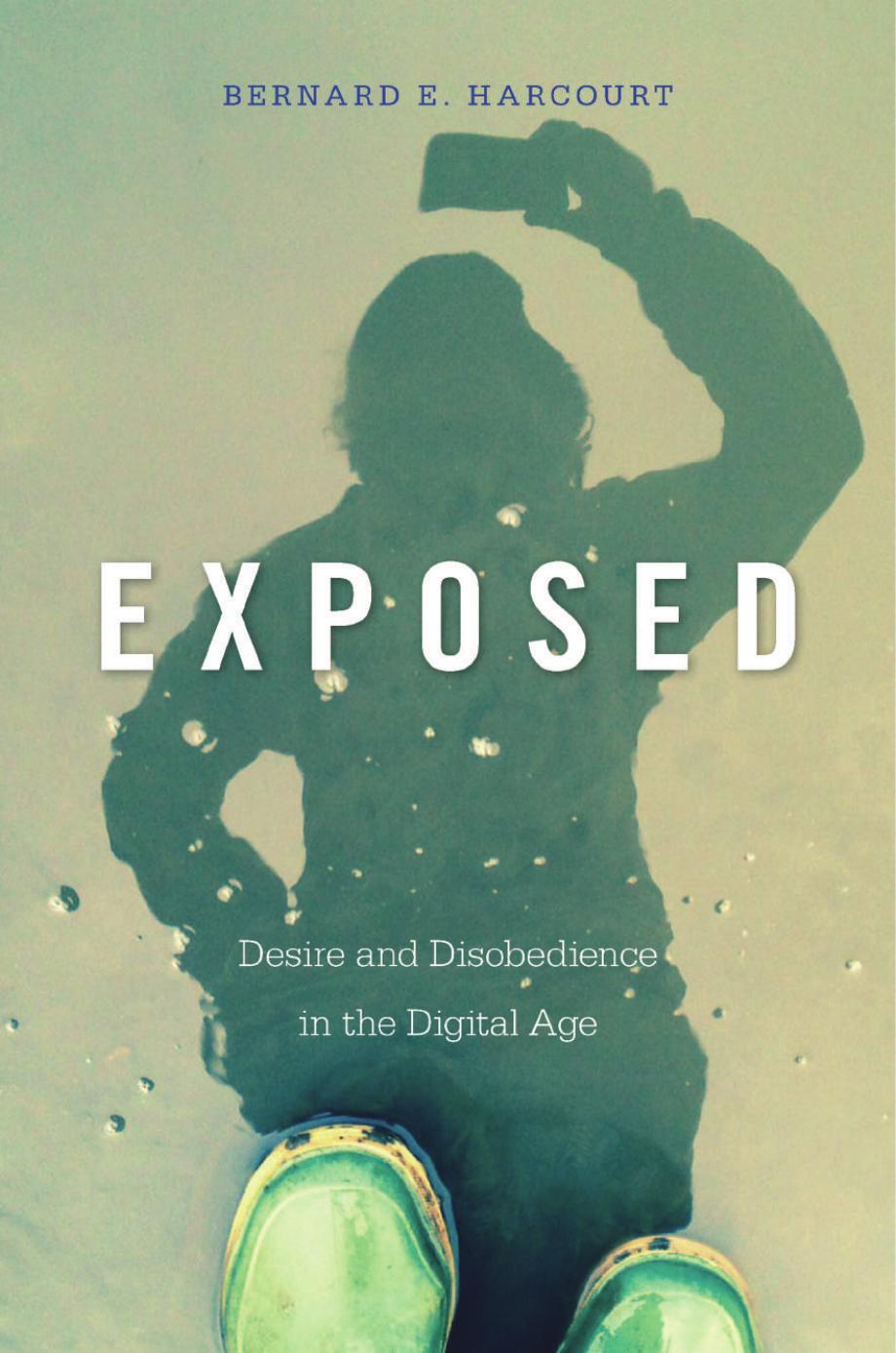 Exposed Desire And Disobedience In The Digital Age Bernard E Harcourt