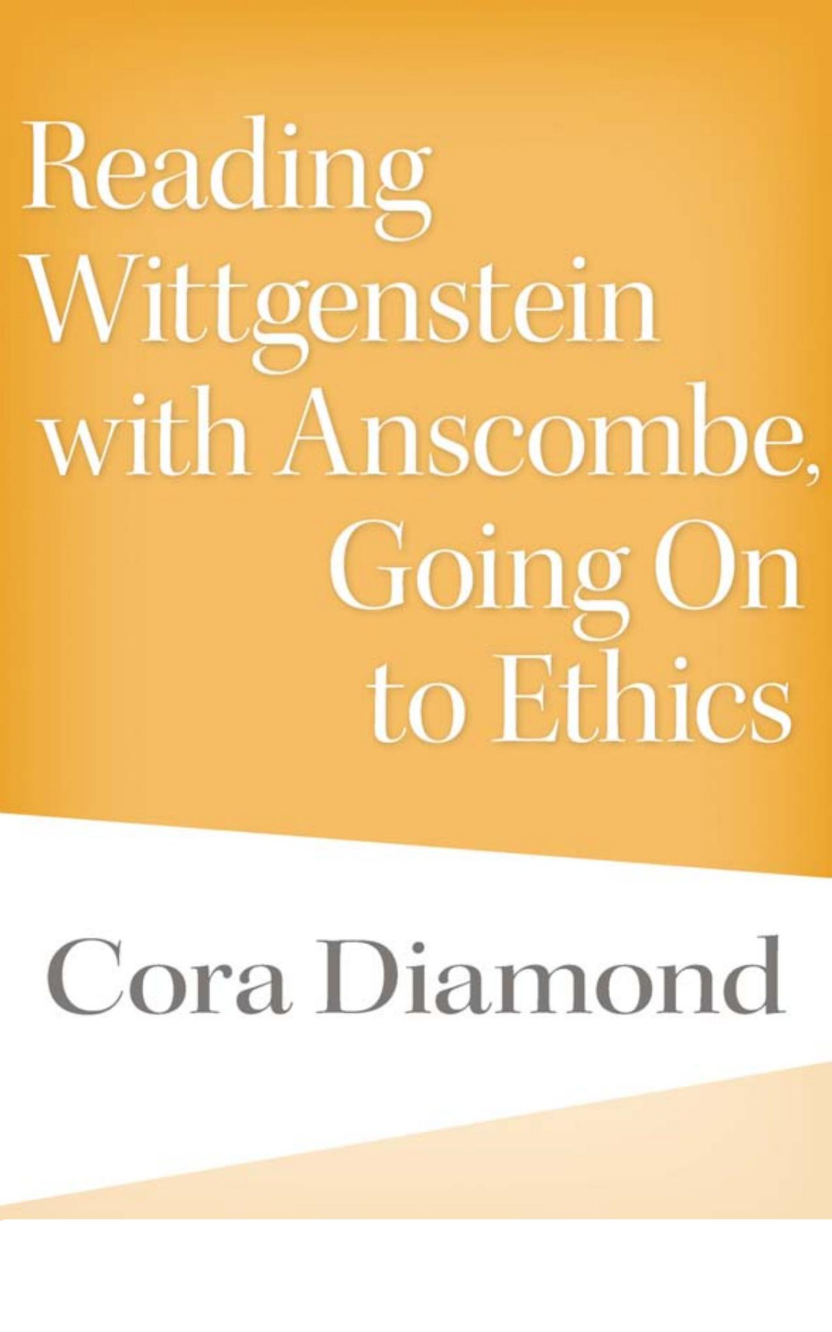 Reading Wittgenstein With Anscombe Going On To Ethics Cora Diamond