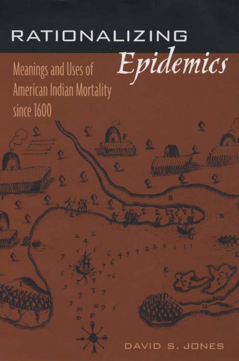 Rationalizing Epidemics Meanings And Uses Of American Indian Mortality Since 1600 David S Jones