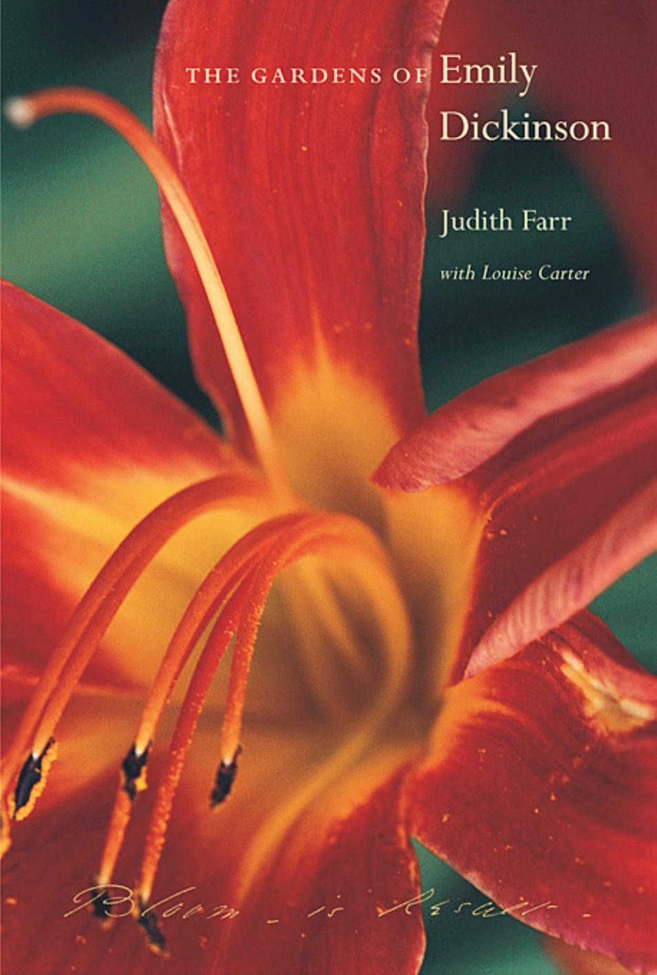 The Gardens Of Emily Dickinson Judith Farr Professor Emerita Of English American Literature Georgetown University Judith Farr Louise Carter