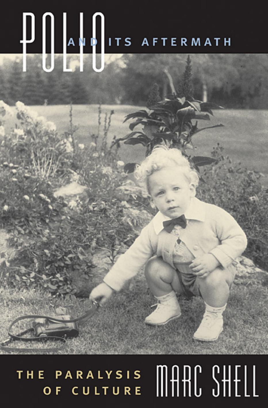 Polio And Its Aftermath The Paralysis Of Culture Marc Shell