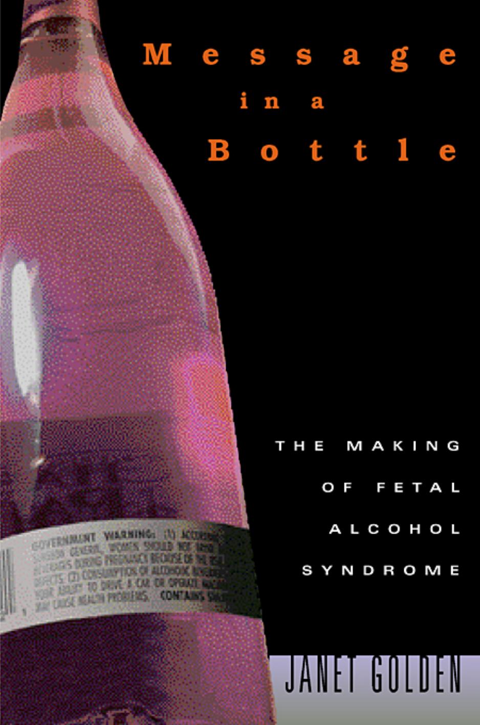 Message In A Bottle The Making Of Fetal Alcohol Syndrome Janet Lynne Golden