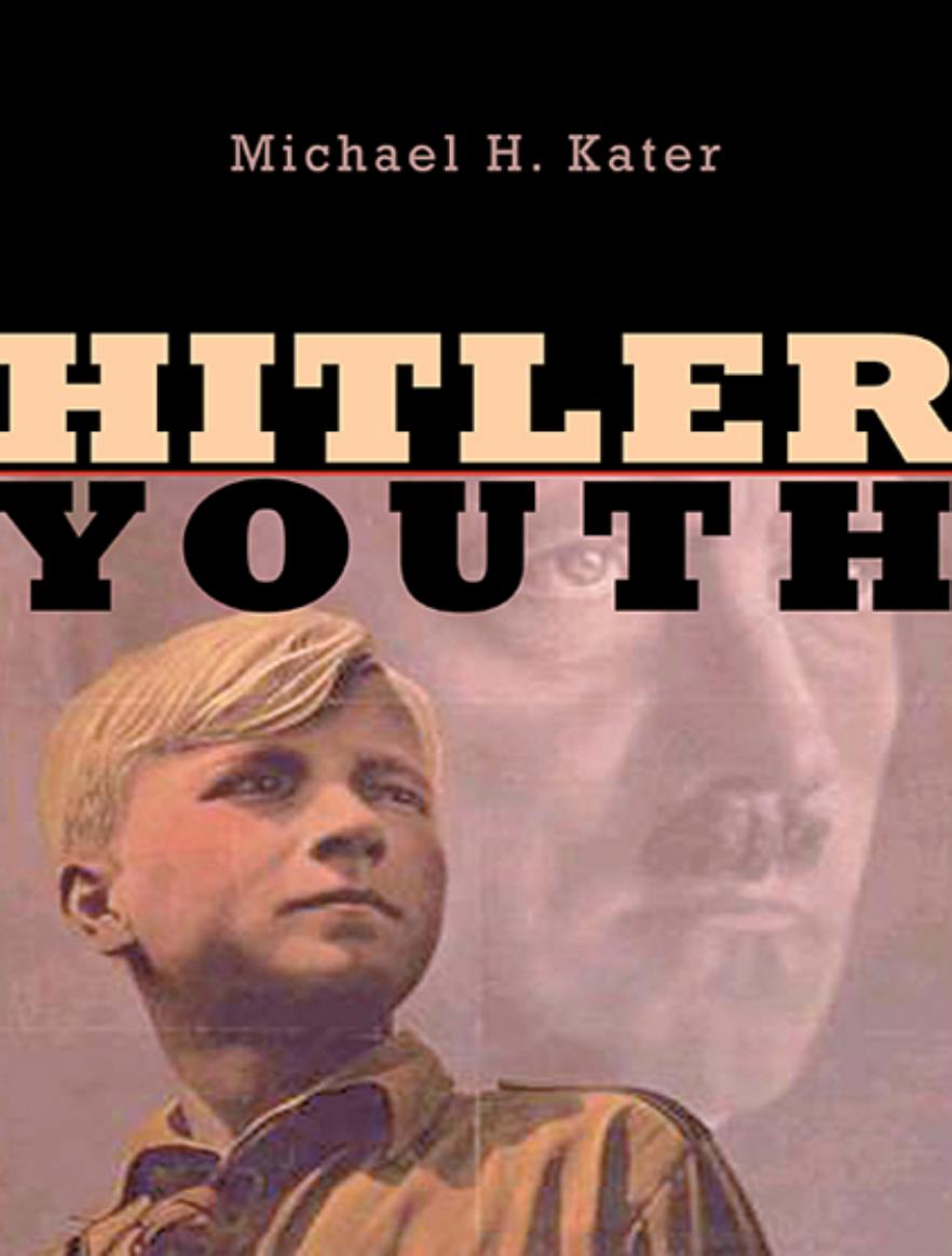 Hitler Youth Michael H Kater Distinguished Research Professor Of History At The Centre For German European Studies Michael H Kater
