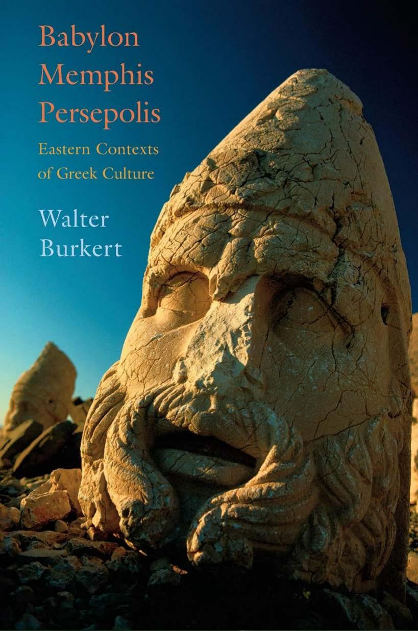 Babylon Memphis Persepolis Eastern Contexts Of Greek Culture Professor Emeritus Of Classics Walter Burkert Walter Burkert