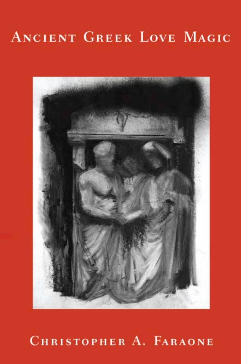 Ancient Greek Love Magic Christopher A Faraone Christopher A Faraone